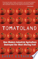 Tomatoland : how modern industrial agriculture destroyed our most alluring fruit /