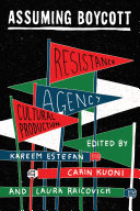Assuming Boycott : Resistance, Agency and Cultural Production.