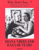 Diana Vreeland Bazaar years : including 100 audacious Why don't yous--? /