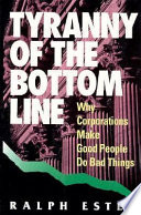 Tyranny of the bottom line : why corporations make good people do bad things /