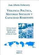 Violencia política, síntomas sociales y capacidad resistente : el Foro Social Mundial como fábrica de la cultura de la paz /