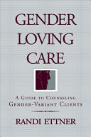Gender loving care : a guide to counseling gender-variant clients /