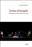 Troiane di Euripide : anatomia di una messa in scena /