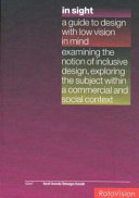 In sight : a guide to design with low vision in mind : examining the notion of inclusive design, exploring the subject within a commercial and social context ; text book/image book /