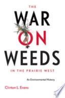 The war on weeds in the Prairie West : an environmental history /