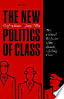 The new politics of class in Britain : the political exclusion of the British working class /