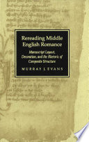 Rereading Middle English romance : manuscript layout, decoration, and the rhetoric of composite structure /