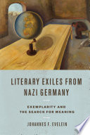 Literary exiles from Nazi Germany : exemplarity and the search for meaning /