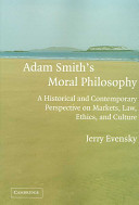 Adam Smith's moral philosophy : a historical and contemporary perspective on markets, law, ethics, and culture /