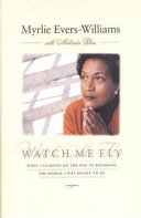 Watch me fly : what I learned on the way to becoming the woman I was meant to be /