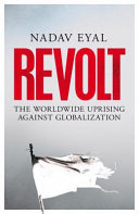 Revolt : The worldwide uprising against globalization /
