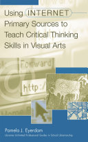 Using Internet primary sources to teach critical thinking skills in visual arts /