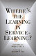 Where's the learning in service-learning? / Janet Eyler, Dwight E. Giles, Jr. ; foreword by Alexander W. Astin.