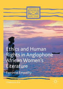 Ethics and human rights in anglophone African women's literature : feminist empathy /