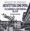 Architettura come opera : Italo Gamberini e la sede fiorentina della RAI : dialogo con Loris Macci /
