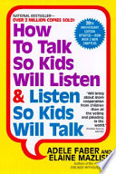 How to talk so kids will listen & listen so kids will talk /