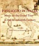 Passaggio in Italia : music on the Grand Tour in the seventeenth century /