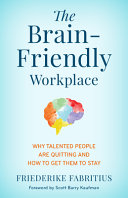 The brain-friendly workplace : why talented people quit and how to get them to stay /