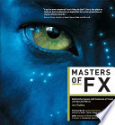 Masters of FX : behind the scenes with geniuses of visual and special effects /