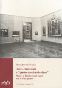 Ambientazioni e "gusto modernissimo" : musei a Torino negli anni tra le due guerre /