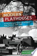 Modern playhouses : an architectural history of Britain's new theatres, 1945-1985 /