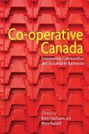 Co-operative Canada : empowering communities and sustainable businesses /