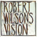 Robert Wilson's vision; an exhibition of works by Robert Wilson with sound environment by Hans Peter Kuhn.