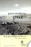 Para sembrar la paz, hay que aflojar la tierra : comunidades, tierras y territorios en la construcción de un país /