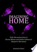 Imagining Home : Exilic Reconstructions in Norma Manea and Andrei Codrescu's Diasporic Narratives.