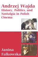 Andrzej Wajda : history, politics, and nostalgia in Polish cinema /