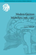 Modern German midwifery, 1885-1960 /