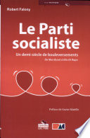 Le Parti socialiste : un demi-siècle de bouleversements : [de Max Buset à Elio Di Rupo] /