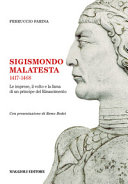 Sigismondo Malatesta, 1417-1468 : le imprese, il volto e la fama di un principe del Rinascimento /