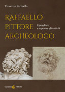 Raffaello pittore archeologo : eguagliare e superare gli antichi /