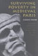 Surviving poverty in medieval Paris : gender, ideology, and the daily lives of the poor /