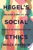 Hegel's social ethics : religion, conflict, and rituals of reconciliation /