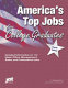 America's top jobs for college graduates : detailed information on 114 jobs for people with four-year and higher degrees /