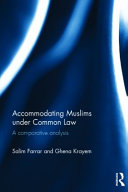 Accommodating Muslims under common law : a comparative analysis /