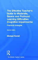 The effective teachers guide to moderate, severe and profound learning difficulties (cognitive impairments) : practical strategies /