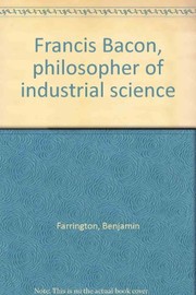 Francis Bacon, philosopher of industrial science /