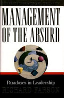 Mangement of the absurd : paradoxes in leadership /