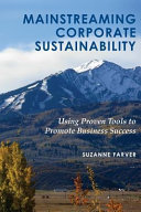 Mainstreaming corporate sustainability : using proven tools to promote business success /