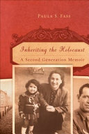 Inheriting the Holocaust : a second-generation memoir /