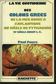 La vie quotidienne des colons grecs : de la mer Noire à l'Atlantique au siècle de Pythagore, VIe siècle avant J.-C. /
