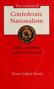 The creation of Confederate nationalism : ideology and identity in the Civil War South /