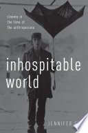 Inhospitable world : cinema in the time of the anthropocene /