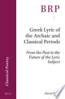 Greek lyric of the archaic and classical periods : from the past to the future of the lyric subject /