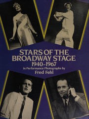 Stars of the Broadway stage, 1940-1967 : in performance photographs /