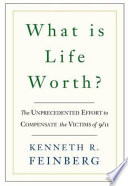 What is life worth? : the unprecedented effort to compensate the victims of 9/11 /