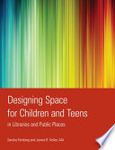 Designing space for children and teens in libraries and public places /